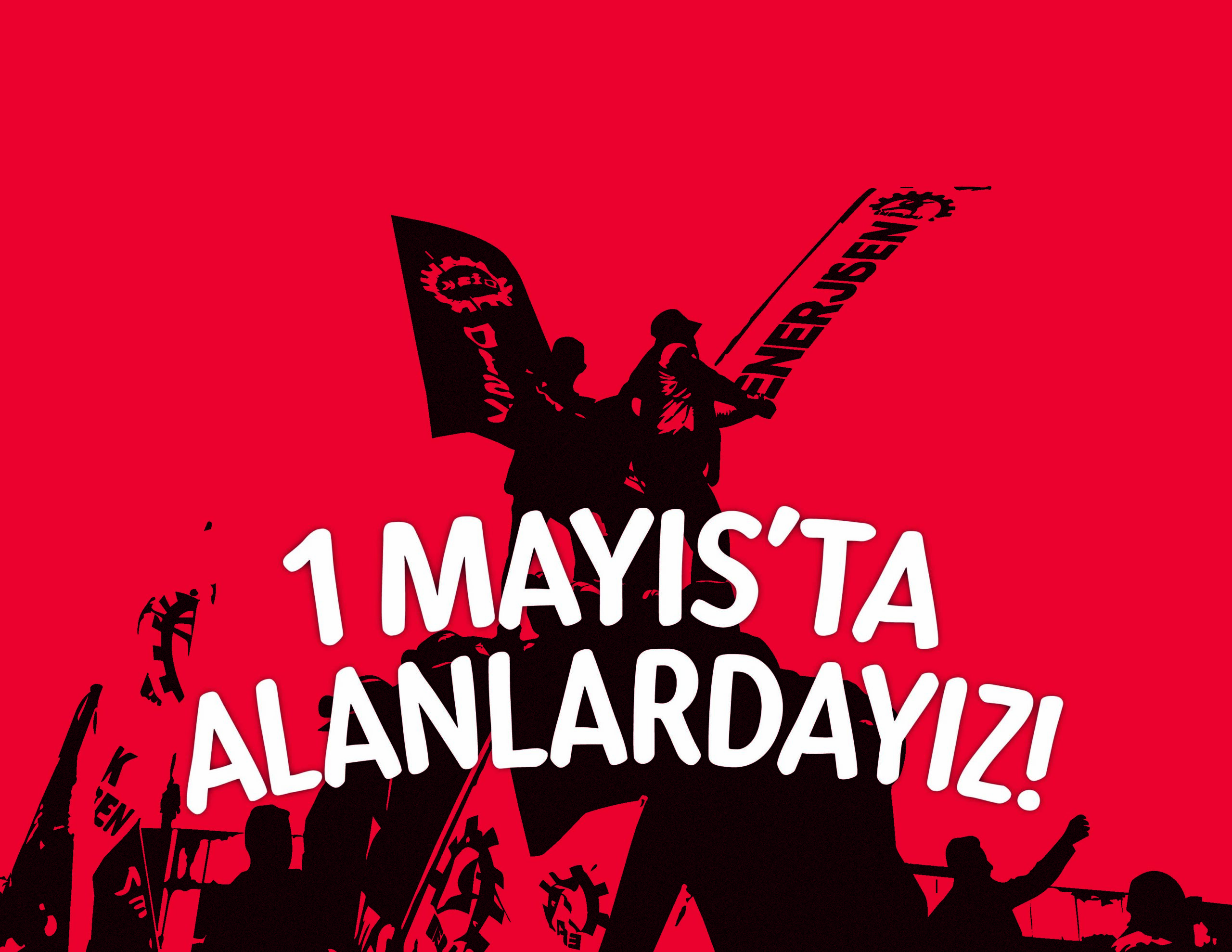 Yaşasın 1 Mayıs İşçi Sınıfının Birlik Mücadele ve Dayanışma Günü!
